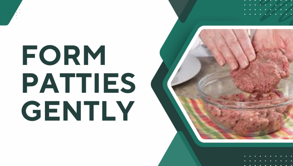 Form Patties Gently