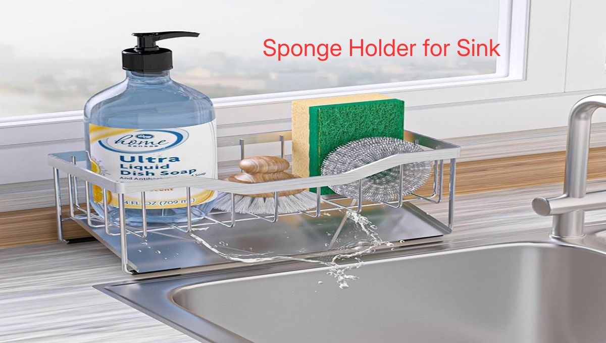 The Ultimate Guide to Choosing Sponge Holder for Sink