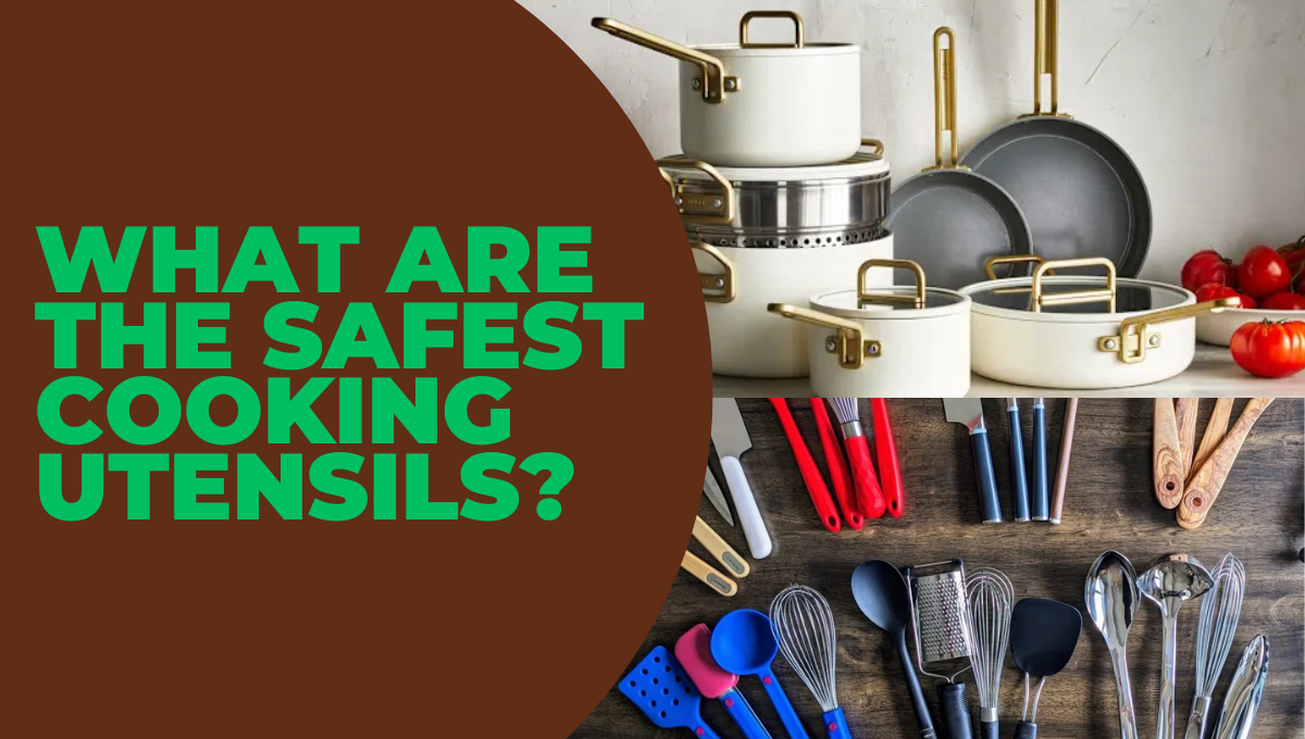 What Are the Safest Cooking Utensils?