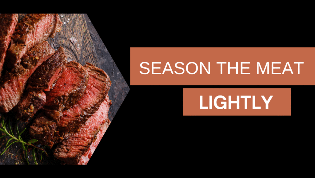 Season the Meat Lightly