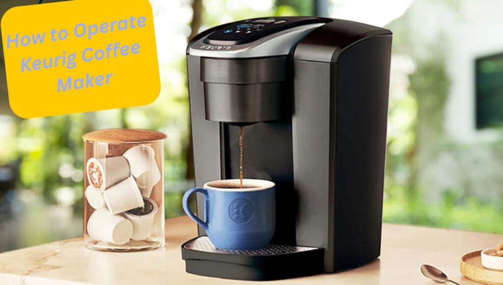 How to Operate Keurig Coffee Maker: A Step-by-Step Simple Guide How to Operate Keurig Coffee Maker