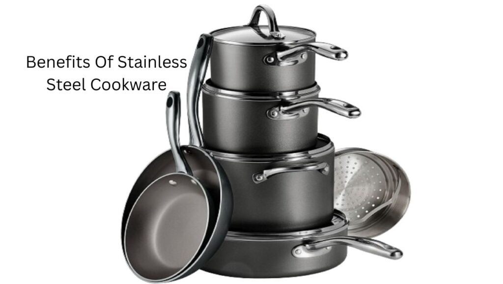 Benefits Of Stainless Steel Cookware