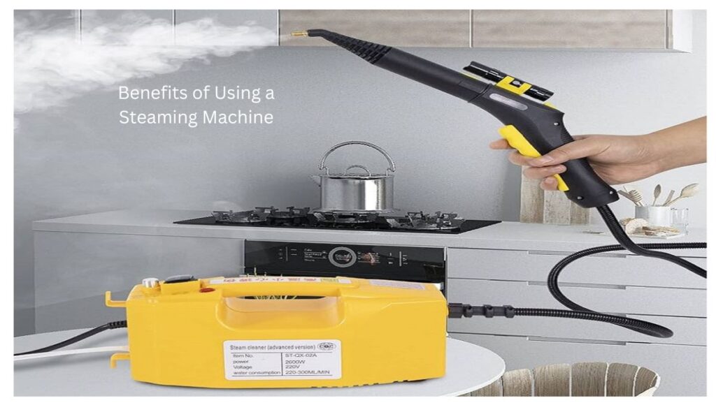 Top Benefits of Using a Steaming Machine for Cleaning Benefits of Using a Steaming Machine