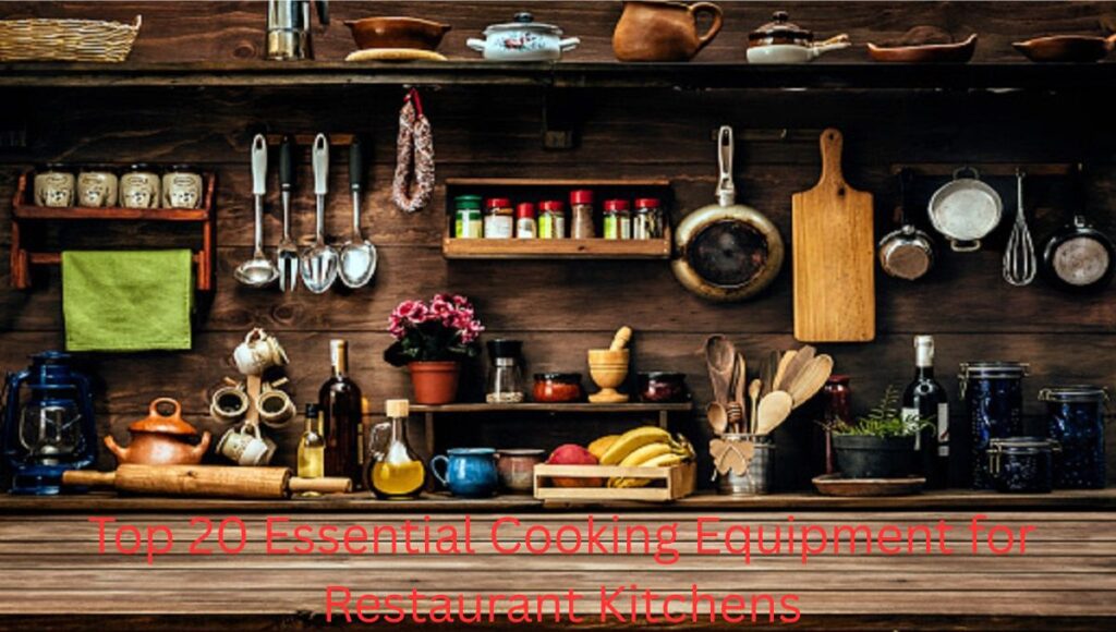 Top 20 Essential Cooking Equipment for Restaurant Kitchens